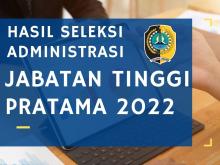 gambar hasil seleksi administrasi jpt 2022